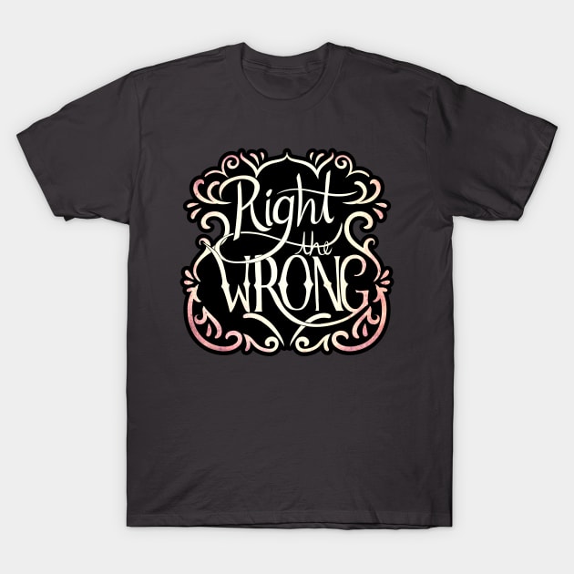 Right the Wrong T-Shirt by owlapin